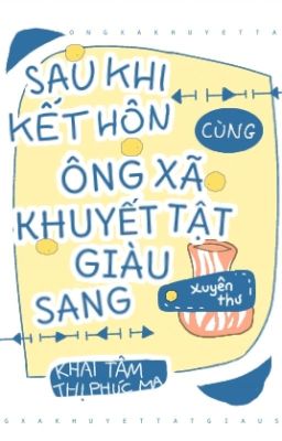 Đọc truyện Sau khi kết hôn cùng ông xã khuyết tật giàu sang truyện chữ full Sau khi kết hôn cùng ông xã khuyết tật giàu sang