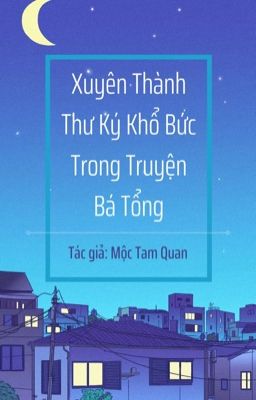 Đọc truyện Xuyên Thành Thư Ký Khổ Bức Trong Truyện Bá Tổng truyện chữ full Xuyên Thành Thư Ký Khổ Bức Trong Truyện Bá Tổng
