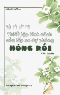 Đọc truyện Thiết lập tính cách của lốp xe dự phòng hỏng rồi truyện chữ full Thiết lập tính cách của lốp xe dự phòng hỏng rồi