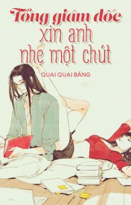 Đọc truyện Tổng Giám Đốc Xin Anh Nhẹ Một Chút - Quai Băng Băng truyện chữ full Tổng Giám Đốc Xin Anh Nhẹ Một Chút - Quai Băng Băng