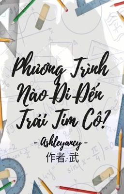 Đọc truyện Phương trình nào đi đến trái tim cô? - Ashleyancy truyện chữ full Phương trình nào đi đến trái tim cô? - Ashleyancy