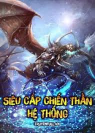 Đọc truyện Siêu Cấp Chiến Sĩ Hệ Thống truyện chữ full Siêu Cấp Chiến Sĩ Hệ Thống