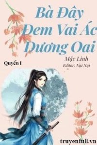 Đọc truyện Bà Đây Đem Vai Ác Dương Oai truyện chữ full Bà Đây Đem Vai Ác Dương Oai