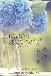 Đọc truyện Bảy Năm Vẫn Ngoảnh Về Phương Bắc truyện chữ full Bảy Năm Vẫn Ngoảnh Về Phương Bắc