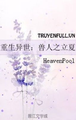Đọc truyện TRỌNG SINH DỊ THẾ: THÚ NHÂN CHI LẬP HẠ truyện chữ full TRỌNG SINH DỊ THẾ: THÚ NHÂN CHI LẬP HẠ