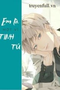 Đọc truyện Em Là Một Vì Tinh Tú truyện chữ full Em Là Một Vì Tinh Tú