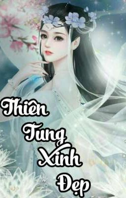 Đọc truyện Thiên Tung xinh đẹp truyện chữ full Thiên Tung xinh đẹp