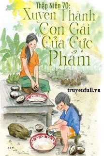 Đọc truyện Thập Niên 70: Xuyên Thành Con Gái Của Cực Phẩm truyện chữ full Thập Niên 70: Xuyên Thành Con Gái Của Cực Phẩm