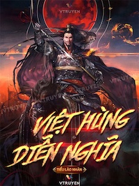 Đọc truyện Việt Hùng Diễn Nghĩa truyện chữ full Việt Hùng Diễn Nghĩa