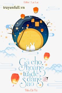 Đọc truyện Gả Cho Hoàng Tử Dễ Dàng Sao truyện chữ full Gả Cho Hoàng Tử Dễ Dàng Sao