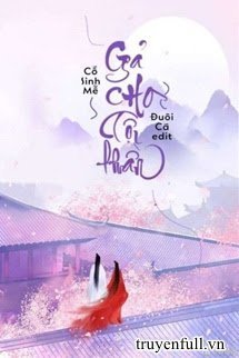 Đọc truyện Gả Cho Tội Thần truyện chữ full Gả Cho Tội Thần