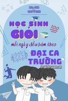 Đọc truyện Học Sinh Giỏi Mỗi Ngày Đều Bám Theo Đại Ca Trường truyện chữ full Học Sinh Giỏi Mỗi Ngày Đều Bám Theo Đại Ca Trường
