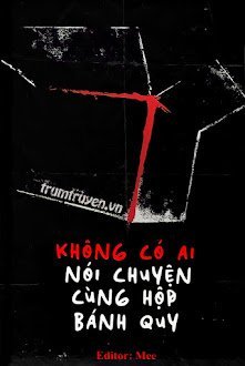 Đọc truyện Không Có Ai Nói Chuyện Cùng Hộp Bánh Quy truyện chữ full Không Có Ai Nói Chuyện Cùng Hộp Bánh Quy