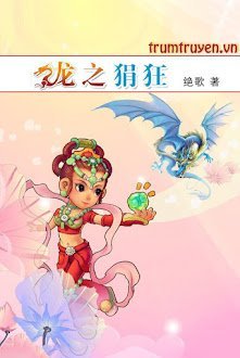 Đọc truyện Long Chi Quyến Cuồng truyện chữ full Long Chi Quyến Cuồng