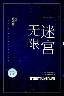 Đọc truyện Mê Cung Vô Hạn truyện chữ full Mê Cung Vô Hạn
