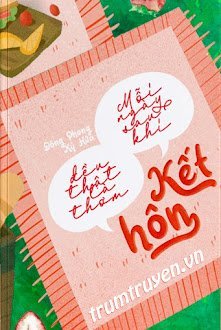 Đọc truyện Mỗi Ngày Sau Khi Kết Hôn Đều Thật Là Thơm truyện chữ full Mỗi Ngày Sau Khi Kết Hôn Đều Thật Là Thơm