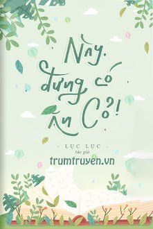 Đọc truyện Này, Đừng Có Ăn Cỏ truyện chữ full Này, Đừng Có Ăn Cỏ
