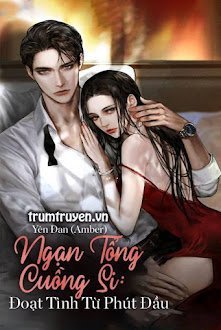 Đọc truyện Ngạn Tổng Cuồng Si: Đoạt Tình Từ Phút Đầu truyện chữ full Ngạn Tổng Cuồng Si: Đoạt Tình Từ Phút Đầu