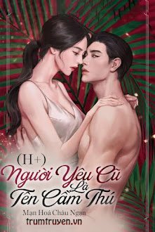 Đọc truyện Người Yêu Cũ Là Tên Cầm Thú truyện chữ full Người Yêu Cũ Là Tên Cầm Thú