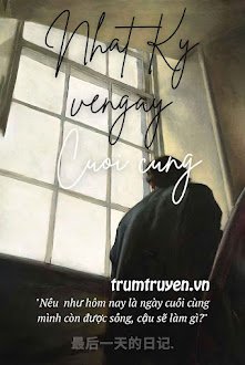 Đọc truyện Nhật Ký Về Ngày Cuối Cùng truyện chữ full Nhật Ký Về Ngày Cuối Cùng