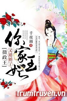 Đọc truyện Nhiếp Chính Vương, Vương Phi Nhà Ngươi Lại Từ Hôn Rồi truyện chữ full Nhiếp Chính Vương, Vương Phi Nhà Ngươi Lại Từ Hôn Rồi