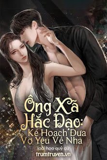 Đọc truyện Ông Xã Hắc Đạo: Kế Hoạch Đưa Vợ Yêu Về Nhà truyện chữ full Ông Xã Hắc Đạo: Kế Hoạch Đưa Vợ Yêu Về Nhà