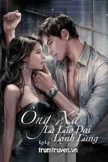 Đọc truyện Ông Xã Là Lão Đại Lạnh Lùng truyện chữ full Ông Xã Là Lão Đại Lạnh Lùng