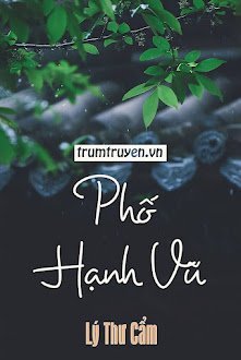 Đọc truyện Phố Hạnh Vũ truyện chữ full Phố Hạnh Vũ