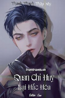 Đọc truyện Quan Chỉ Huy Lại Hắc Hóa truyện chữ full Quan Chỉ Huy Lại Hắc Hóa