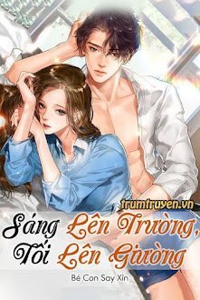 Đọc truyện Sáng Lên Trường, Tối Lên Giường truyện chữ full Sáng Lên Trường, Tối Lên Giường
