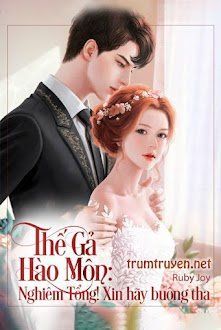 Đọc truyện Thế Gả Hào Môn: Nghiêm Tổng! Xin Buông Tha truyện chữ full Thế Gả Hào Môn: Nghiêm Tổng! Xin Buông Tha