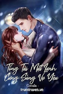 Đọc truyện Tổng Tài Mặt Lạnh Cưng Sủng Vợ Yêu truyện chữ full Tổng Tài Mặt Lạnh Cưng Sủng Vợ Yêu