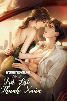 Đọc truyện Trả Lại Thanh Xuân truyện chữ full Trả Lại Thanh Xuân