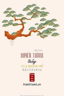 Đọc truyện Xuyên Thành Thầy Của Hoàng Đế Hắc Liên Hoa truyện chữ full Xuyên Thành Thầy Của Hoàng Đế Hắc Liên Hoa